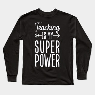 Teaching is my Super Power Long Sleeve T-Shirt